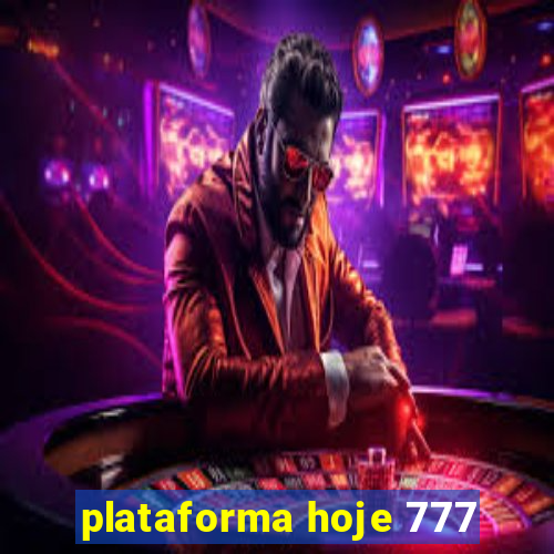 plataforma hoje 777